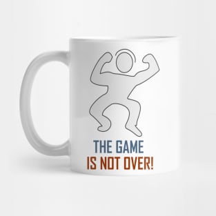 The Game Is Not Over Mug